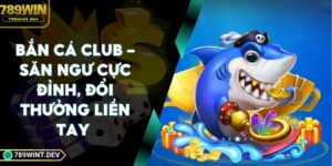 Bắn Cá Club - Săn Ngư Cực Đỉnh, Đổi Thưởng Liền Tay