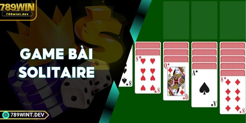 Game Bài Solitaire| Thách Thức Trí Tuệ Với Mỗi Ván Chơi