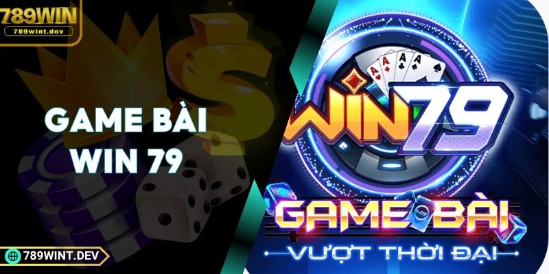 Game Bài WIN 79 | Đa Dạng Trò Chơi, Thưởng Lớn Mỗi Ngày