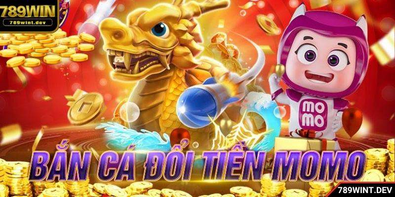 Luật chơi bắn cá đổi tiền Momo rõ ràng, người mới dễ nắm bắt