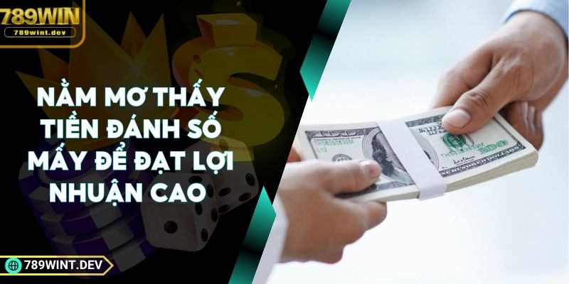 Nằm Mơ Thấy Tiền Đánh Số Mấy Để Đạt Lợi Nhuận Cao