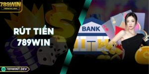 Rút Tiền 789WIN Siêu Nhanh Với Hướng Dẫn Cụ Thể A - Z