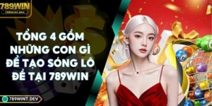 Tổng 4 Gồm Những Con Gì Để Tạo Sóng Lô Đề Tại 789Win